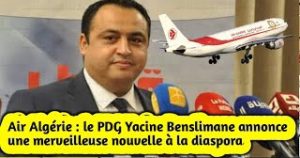 Le PDG Yacine Benslimane annonce une bonne nouvelle à la diaspora 