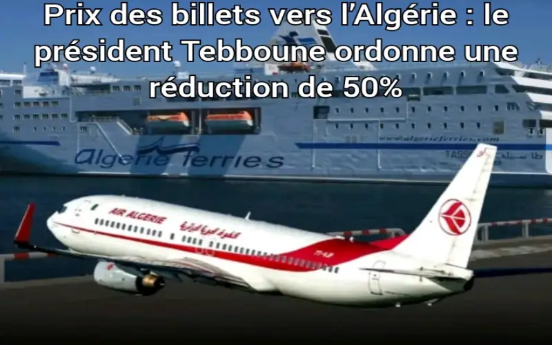 Prix des billets vers l’Algérie : le président Tebboune ordonne une réduction de 50%
