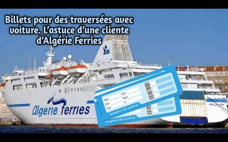 Billets de bateau avec véhicule : l'astuce d’une voyageuse d’Algérie Ferries