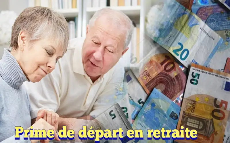 Prime de départ en retraite : tout ce que vous devez savoir